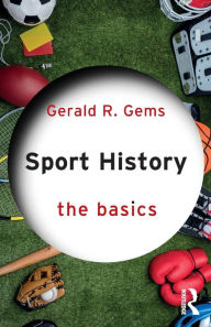 Title: Sport History: The Basics, Author: Gerald R. Gems