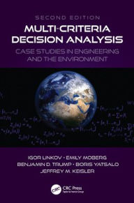 Title: Multi-Criteria Decision Analysis: Case Studies in Engineering and the Environment, Author: Igor Linkov