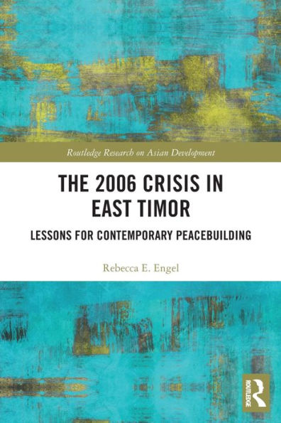 The 2006 Crisis East Timor: Lessons for Contemporary Peacebuilding