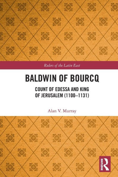 Baldwin of Bourcq: Count Edessa and King Jerusalem (1100-1131)