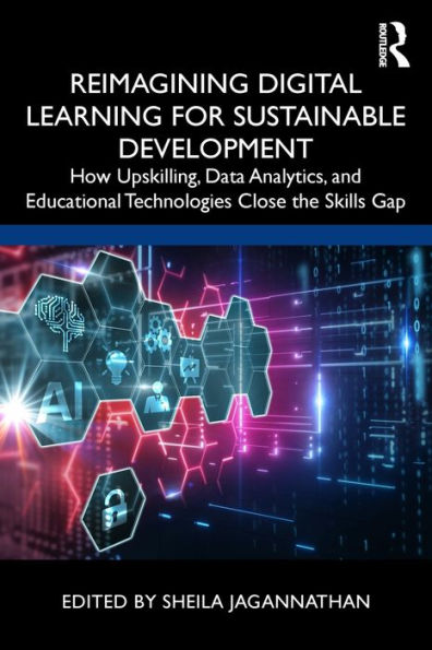 Reimagining Digital Learning for Sustainable Development: How Upskilling, Data Analytics, and Educational Technologies Close the Skills Gap