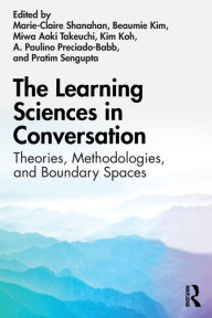 Title: The Learning Sciences in Conversation: Theories, Methodologies, and Boundary Spaces, Author: Marie-Claire Shanahan