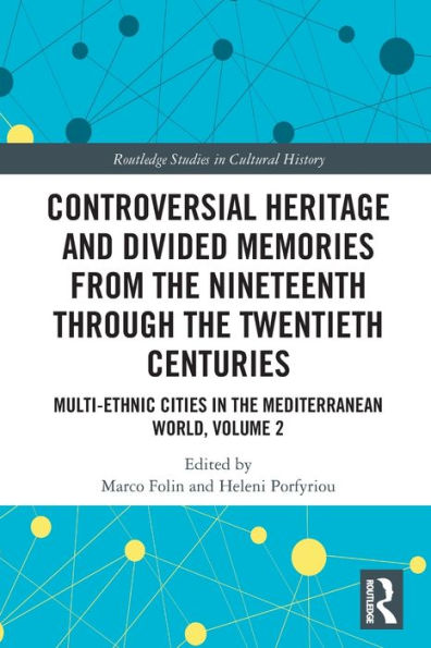 Controversial Heritage and Divided Memories from the Nineteenth Through Twentieth Centuries: Multi-Ethnic Cities Mediterranean World, Volume 2