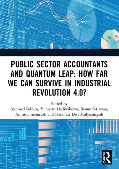 Public Sector Accountants and Quantum Leap: How Far We Can Survive Industrial Revolution 4.0?: Proceedings of the 1st International Conference on Accounting (ICOPSA 2019), October 29-30, 2019, Jakarta, Indonesia