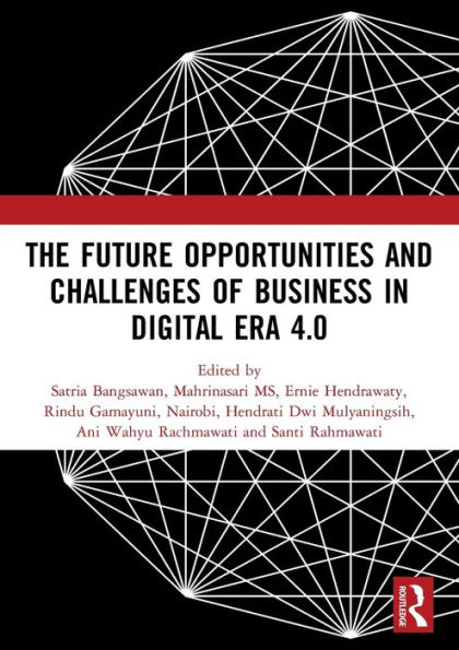 the Future Opportunities and Challenges of Business Digital Era 4.0: Proceedings 2nd International Conference on Economics, Entrepreneurship (ICEBE 2019), November 1, 2019, Bandar Lampung, Indonesia