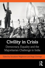Title: Civility in Crisis: Democracy, Equality and the Majoritarian Challenge in India, Author: Suryakant Waghmore