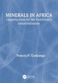 Title: Minerals in Africa: Opportunities for the Continent's Industrialisation, Author: Francis Gudyanga