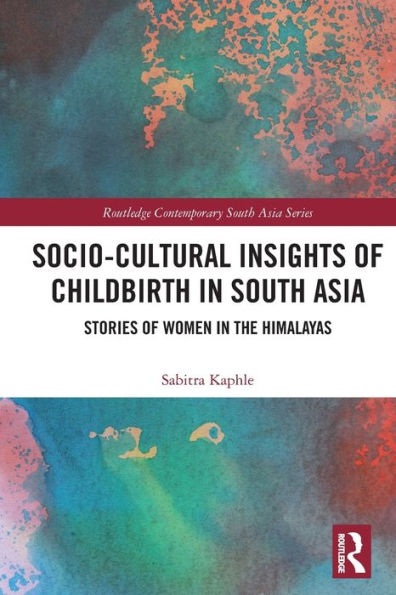 Socio-Cultural Insights of Childbirth South Asia: Stories Women the Himalayas