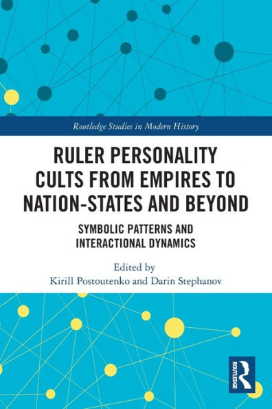 Ruler Personality Cults from Empires to Nation-States and Beyond: Symbolic Patterns Interactional Dynamics