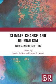 Title: Climate Change and Journalism: Negotiating Rifts of Time, Author: Henrik Bødker