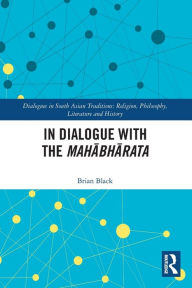 Title: In Dialogue with the Mahabharata, Author: Brian Black