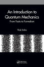 An Introduction to Quantum Mechanics: From Facts to Formalism