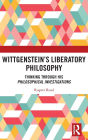 Wittgenstein's Liberatory Philosophy: Thinking Through His Philosophical Investigations