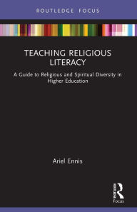 Title: Teaching Religious Literacy: A Guide to Religious and Spiritual Diversity in Higher Education, Author: Ariel Ennis