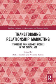 Title: Transforming Relationship Marketing: Strategies and Business Models in the Digital Age, Author: Park Thaichon