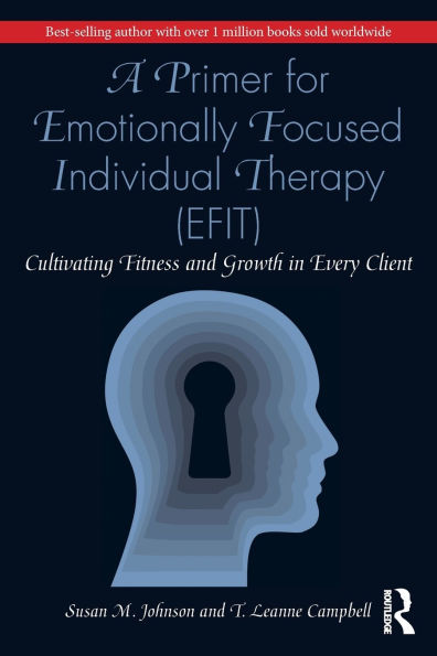 A Primer for Emotionally Focused Individual Therapy (EFIT): Cultivating Fitness and Growth Every Client