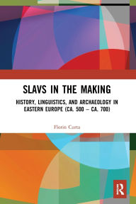 Title: Slavs in the Making: History, Linguistics, and Archaeology in Eastern Europe (ca. 500 - ca. 700), Author: Florin Curta