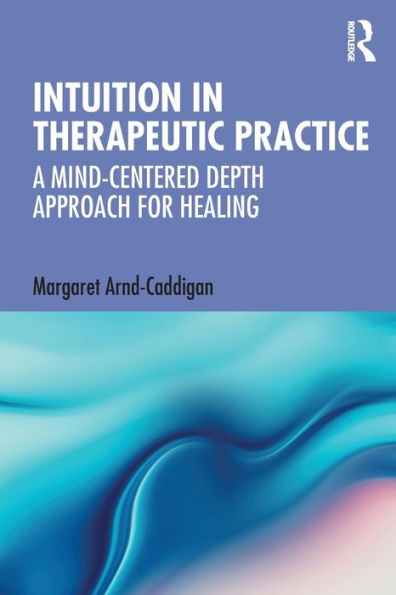 Intuition Therapeutic Practice: A Mind-Centered Depth Approach for Healing