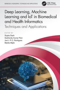 Title: Deep Learning, Machine Learning and IoT in Biomedical and Health Informatics: Techniques and Applications, Author: Sujata Dash