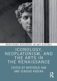 Title: Iconology, Neoplatonism, and the Arts in the Renaissance, Author: Berthold Hub