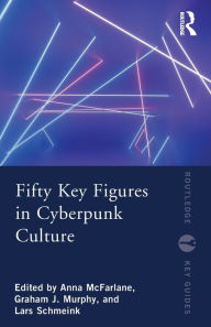 Title: Fifty Key Figures in Cyberpunk Culture, Author: Anna McFarlane