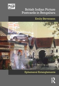 Real book downloads British Indian Picture Postcards in Bengaluru: Ephemeral Entanglements English version by Emily Stevenson 