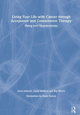 Living Your Life with Cancer through Acceptance and Commitment Therapy: Flying over Thunderstorms