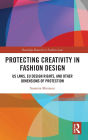 Protecting Creativity in Fashion Design: US Laws, EU Design Rights, and Other Dimensions of Protection