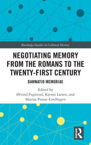 Title: Negotiating Memory from the Romans to the Twenty-First Century: Damnatio Memoriae, Author: Øivind Fuglerud