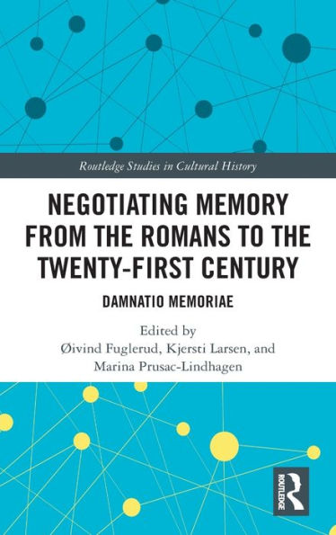 Negotiating Memory from the Romans to Twenty-First Century: Damnatio Memoriae