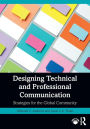 Designing Technical and Professional Communication: Strategies for the Global Community