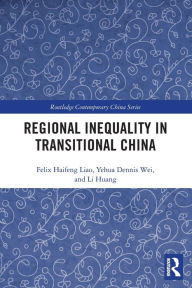 Title: Regional Inequality in Transitional China, Author: Felix Haifeng Liao