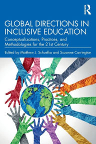Title: Global Directions in Inclusive Education: Conceptualizations, Practices, and Methodologies for the 21st Century, Author: Matthew J. Schuelka