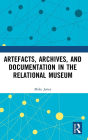 Artefacts, Archives, and Documentation in the Relational Museum