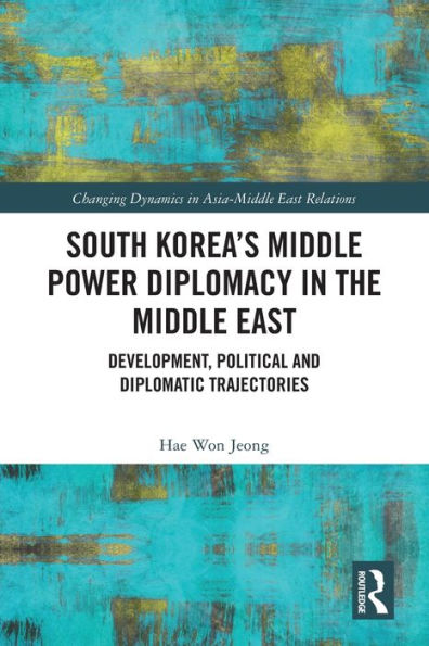 South Korea's Middle Power Diplomacy the East: Development, Political and Diplomatic Trajectories