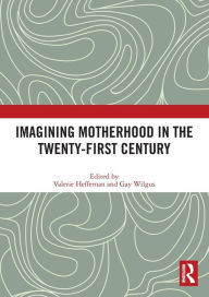 Title: Imagining Motherhood in the Twenty-First Century, Author: Valerie Heffernan