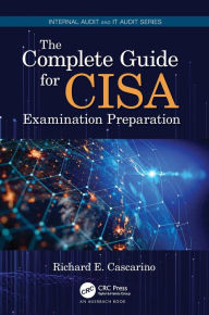 Title: The Complete Guide for CISA Examination Preparation, Author: Richard E. Cascarino