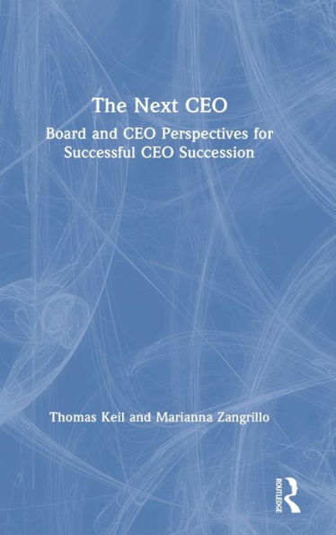 The Next CEO: Board and CEO Perspectives for Successful CEO Succession