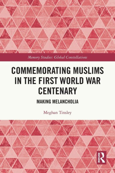 Commemorating Muslims the First World War Centenary: Making Melancholia
