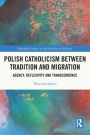 Polish Catholicism between Tradition and Migration: Agency, Reflexivity and Transcendence