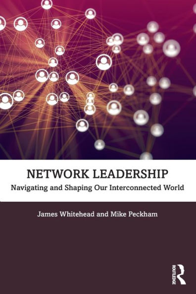 Network Leadership: Navigating and Shaping Our Interconnected World