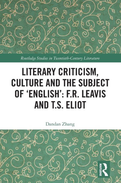 Literary Criticism, Culture and the Subject of 'English': F.R. Leavis T.S. Eliot