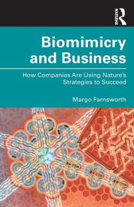Title: Biomimicry and Business: How Companies Are Using Nature's Strategies to Succeed, Author: Margo Farnsworth