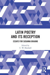 Title: Latin Poetry and Its Reception: Essays for Susanna Braund, Author: C. W. Marshall