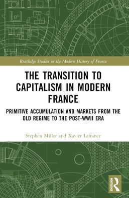 the Transition to Capitalism Modern France: Primitive Accumulation and Markets from Old Regime post-WWII Era