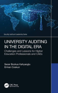 Title: University Auditing in the Digital Era: Challenges and Lessons for Higher Education Professionals and CAEs, Author: Sezer Bozkus Kahyaoglu