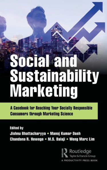 Social and Sustainability Marketing: A Casebook for Reaching Your Socially Responsible Consumers through Marketing Science