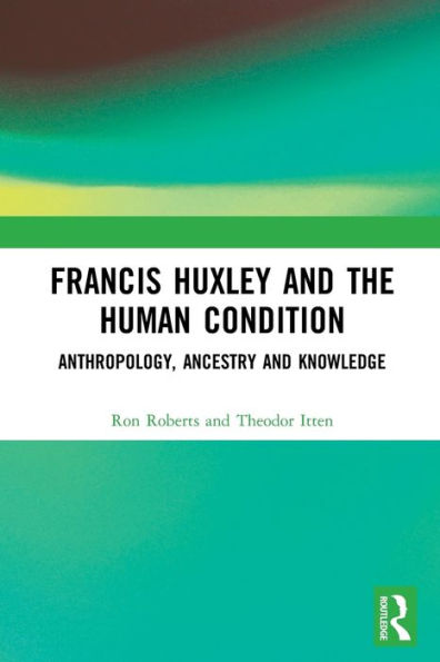 Francis Huxley and the Human Condition: Anthropology, Ancestry Knowledge