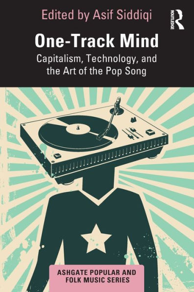 One-Track Mind: Capitalism, Technology, and the Art of Pop Song