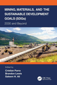 Title: Mining, Materials, and the Sustainable Development Goals (SDGs): 2030 and Beyond, Author: Cristian Parra